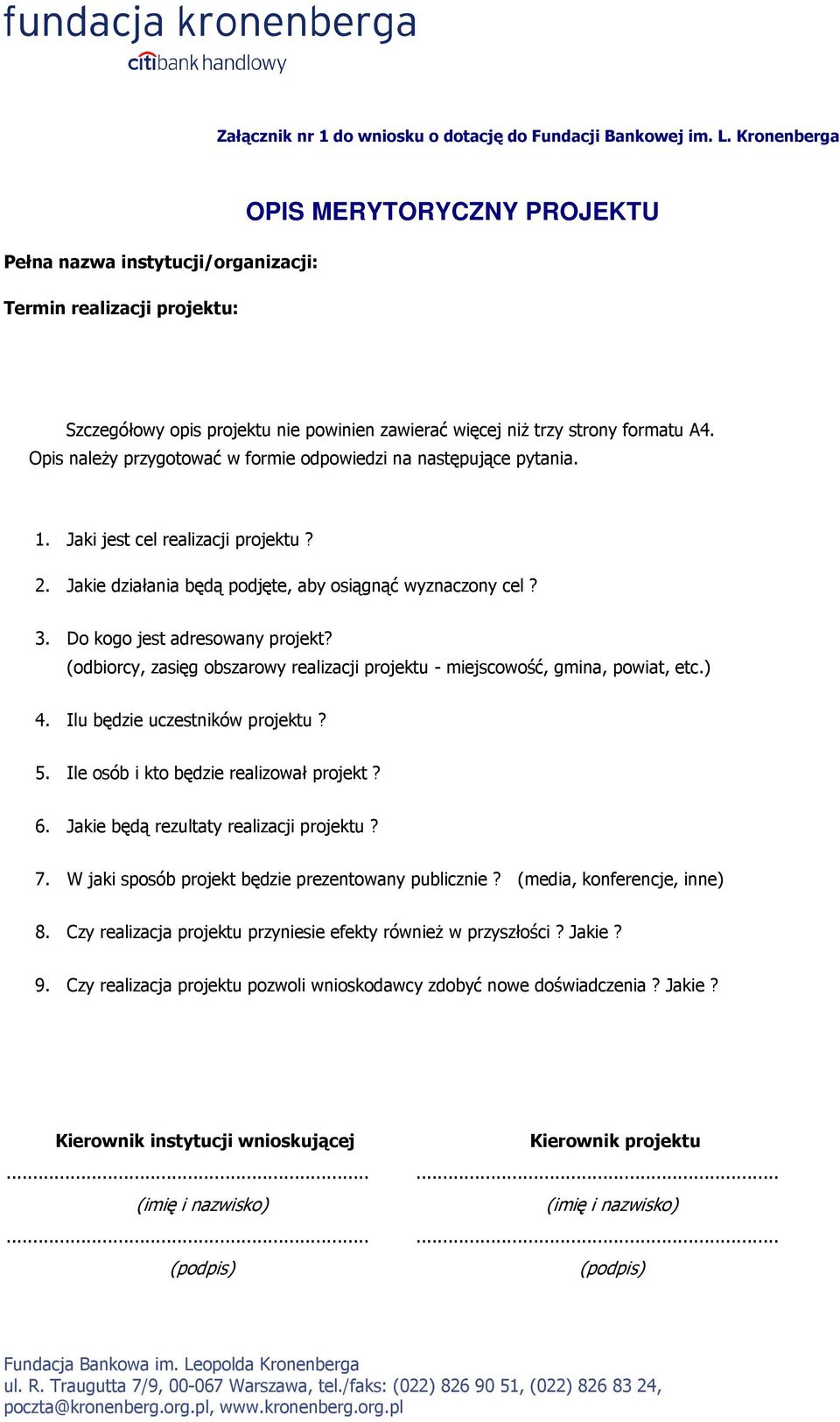 Opis należy przygotować w formie odpowiedzi na następujące pytania. 1. Jaki jest cel realizacji projektu? 2. Jakie działania będą podjęte, aby osiągnąć wyznaczony cel? 3.