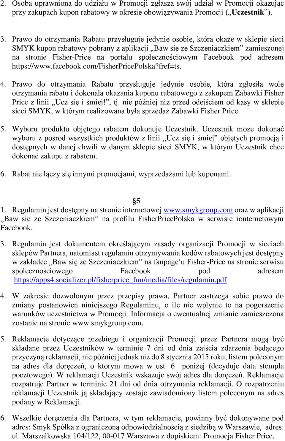 społecznościowym Facebook pod adresem https://www.facebook.com/fisherpricepolska?fref=ts. 4.