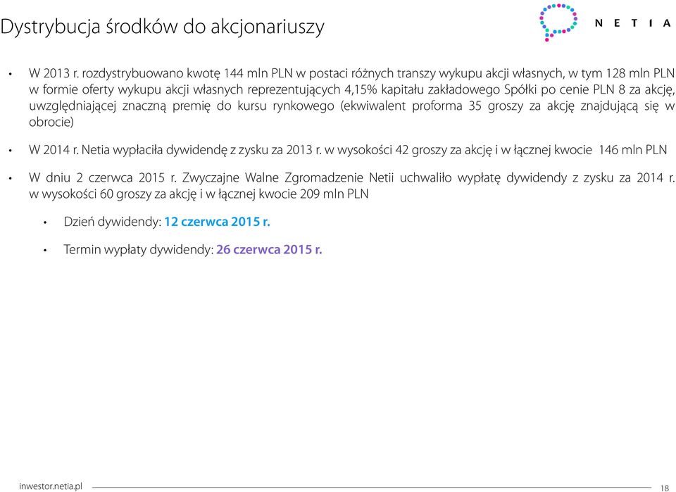 po cenie PLN 8 za akcję, uwzględniającej znaczną premię do kursu rynkowego (ekwiwalent proforma 35 groszy za akcję znajdującą się w obrocie) W 2014 r.