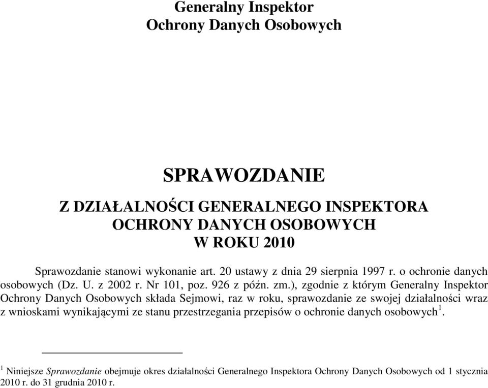 ), zgodnie z którym Generalny Inspektor Ochrony Danych Osobowych składa Sejmowi, raz w roku, sprawozdanie ze swojej działalności wraz z wnioskami wynikającymi ze
