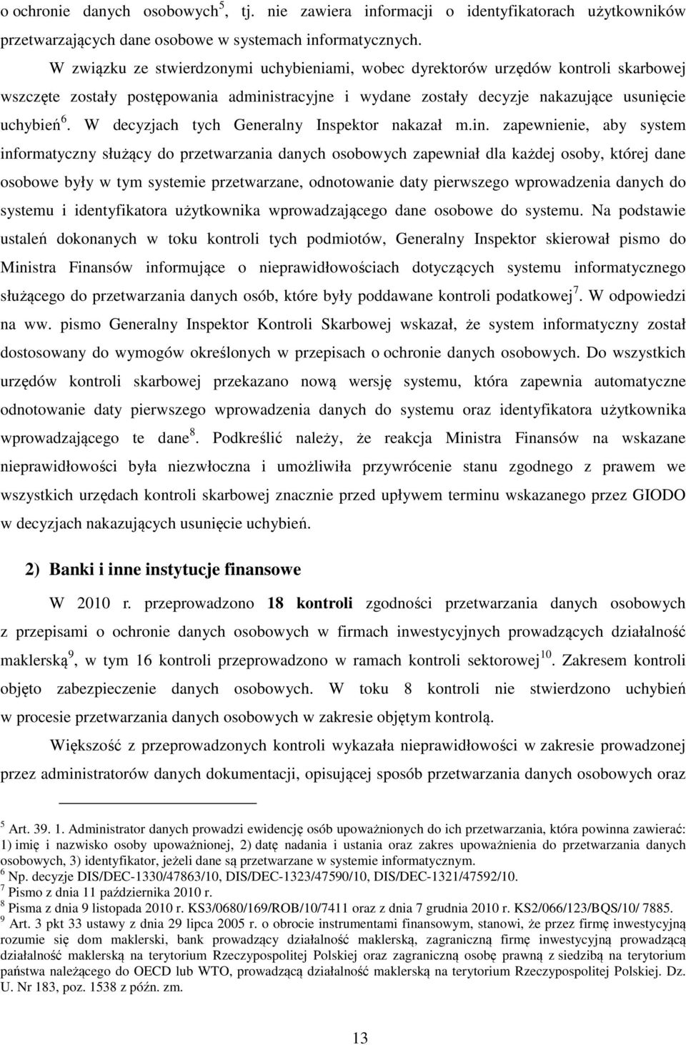 W decyzjach tych Generalny Inspektor nakazał m.in.