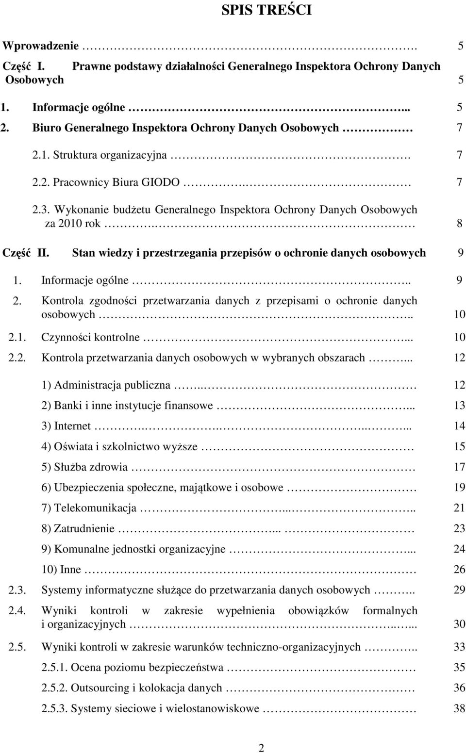Wykonanie budżetu Generalnego Inspektora Ochrony Danych Osobowych za 2010 rok. 8 Część II. Stan wiedzy i przestrzegania przepisów o ochronie danych osobowych 9 1. Informacje ogólne.. 9 2.