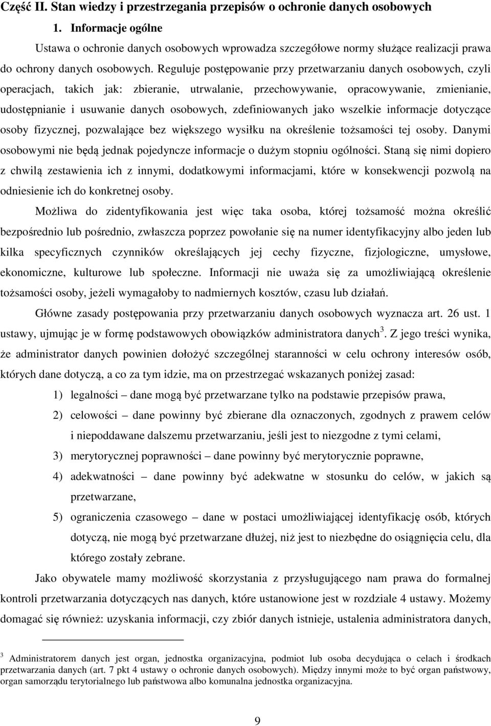Reguluje postępowanie przy przetwarzaniu danych osobowych, czyli operacjach, takich jak: zbieranie, utrwalanie, przechowywanie, opracowywanie, zmienianie, udostępnianie i usuwanie danych osobowych,