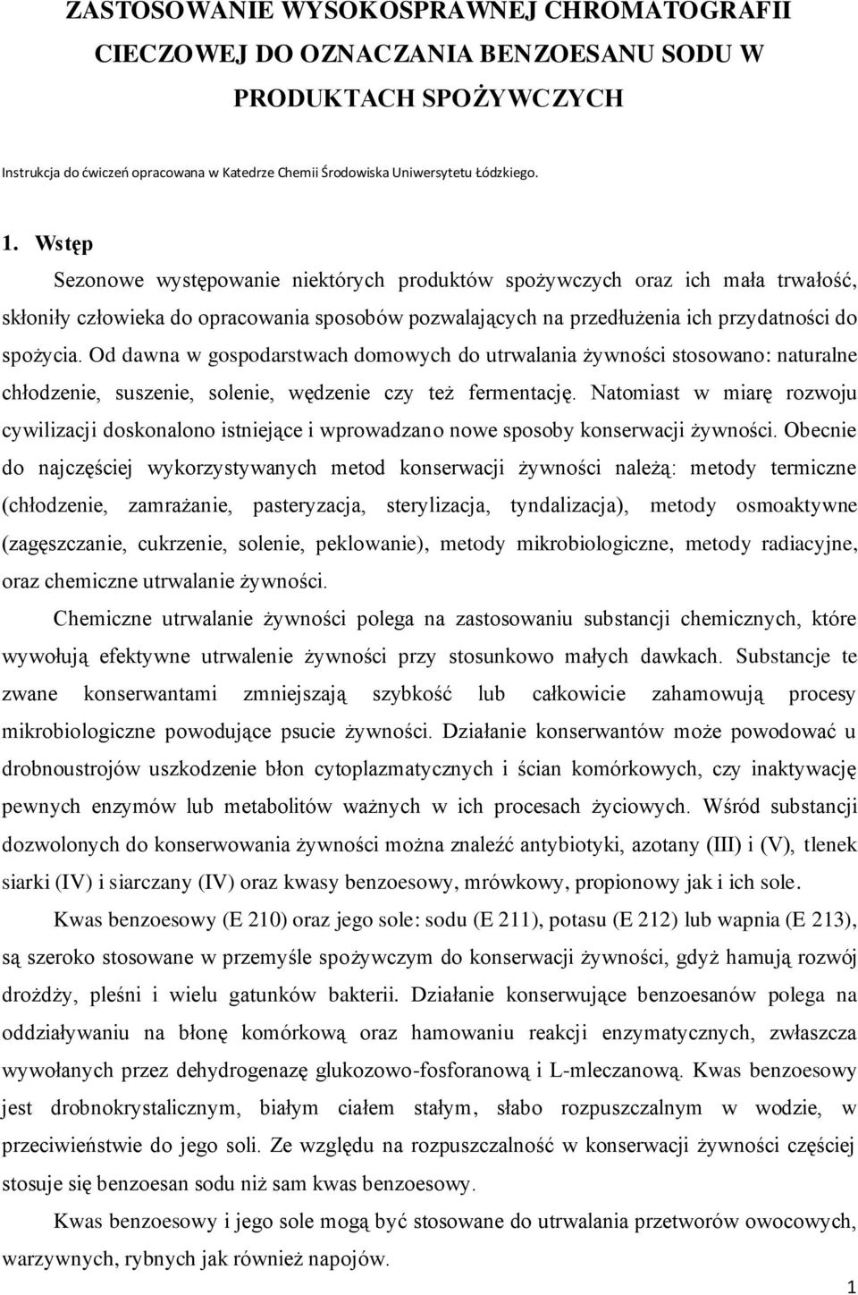 Od dawna w gospodarstwach domowych do utrwalania żywności stosowano: naturalne chłodzenie, suszenie, solenie, wędzenie czy też fermentację.