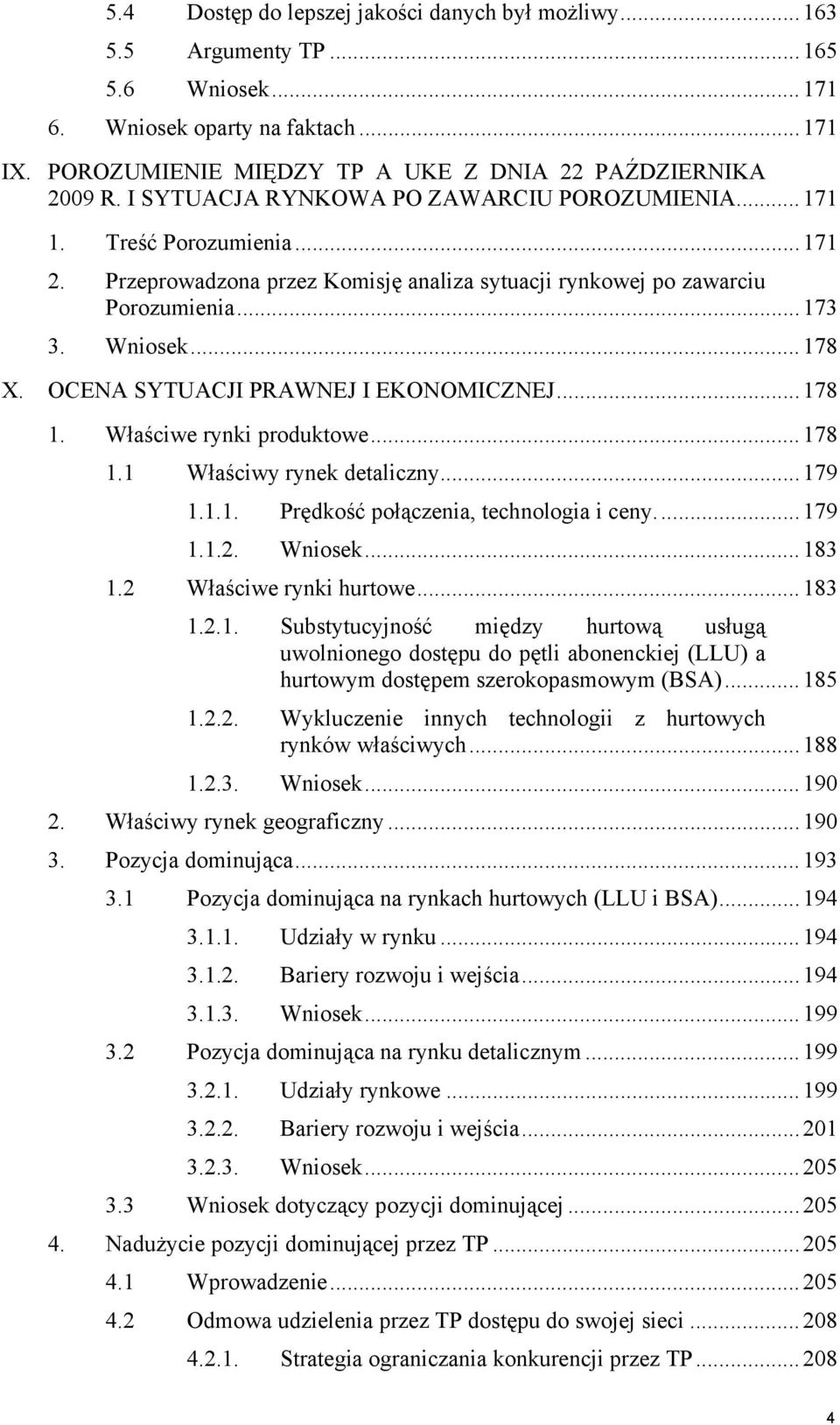 OCENA SYTUACJI PRAWNEJ I EKONOMICZNEJ...178 1. Właściwe rynki produktowe...178 1.1 Właściwy rynek detaliczny...179 1.1.1. Prędkość połączenia, technologia i ceny...179 1.1.2. Wniosek...183 1.