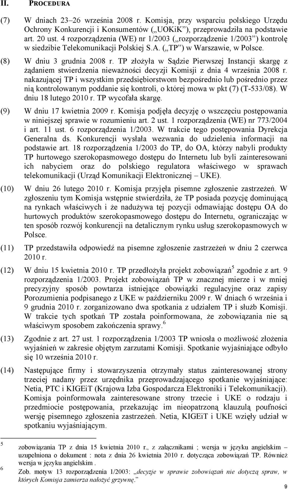 TP złożyła w Sądzie Pierwszej Instancji skargę z żądaniem stwierdzenia nieważności decyzji Komisji z dnia 4 września 2008 r.