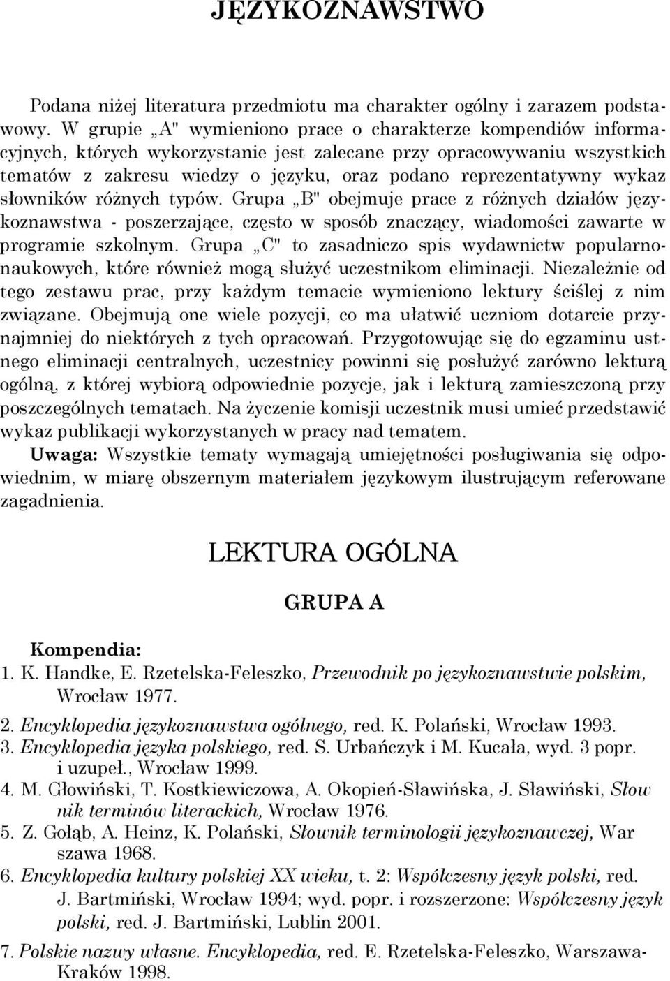 wykaz słowników różnych typów. Grupa B" obejmuje prace z różnych działów językoznawstwa - poszerzające, często w sposób znaczący, wiadomości zawarte w programie szkolnym.