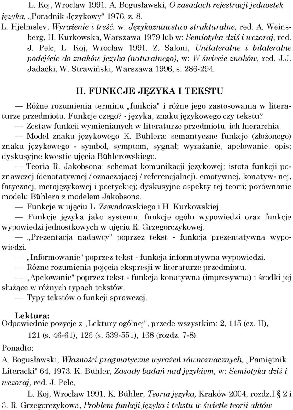 J.J. Jadacki, W. Strawiński, Warszawa 1996, s. 286-294. II. FUNKCJE JĘZYKA I TEKSTU Różne rozumienia terminu funkcja" i różne jego zastosowania w literaturze przedmiotu. Funkcje czego?
