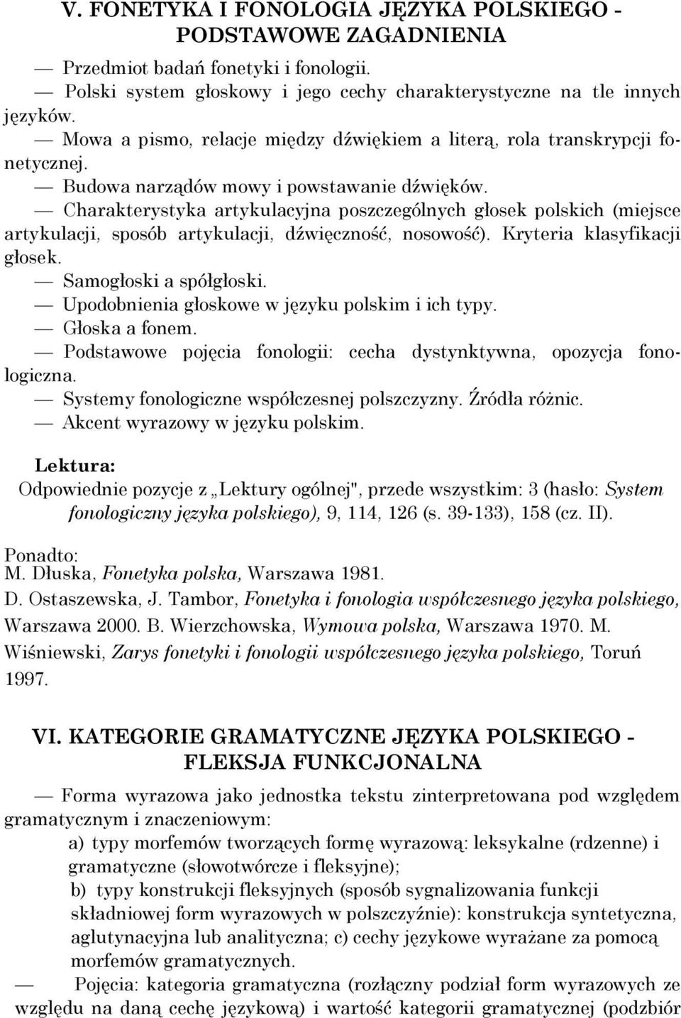 Charakterystyka artykulacyjna poszczególnych głosek polskich (miejsce artykulacji, sposób artykulacji, dźwięczność, nosowość). Kryteria klasyfikacji głosek. Samogłoski a spółgłoski.