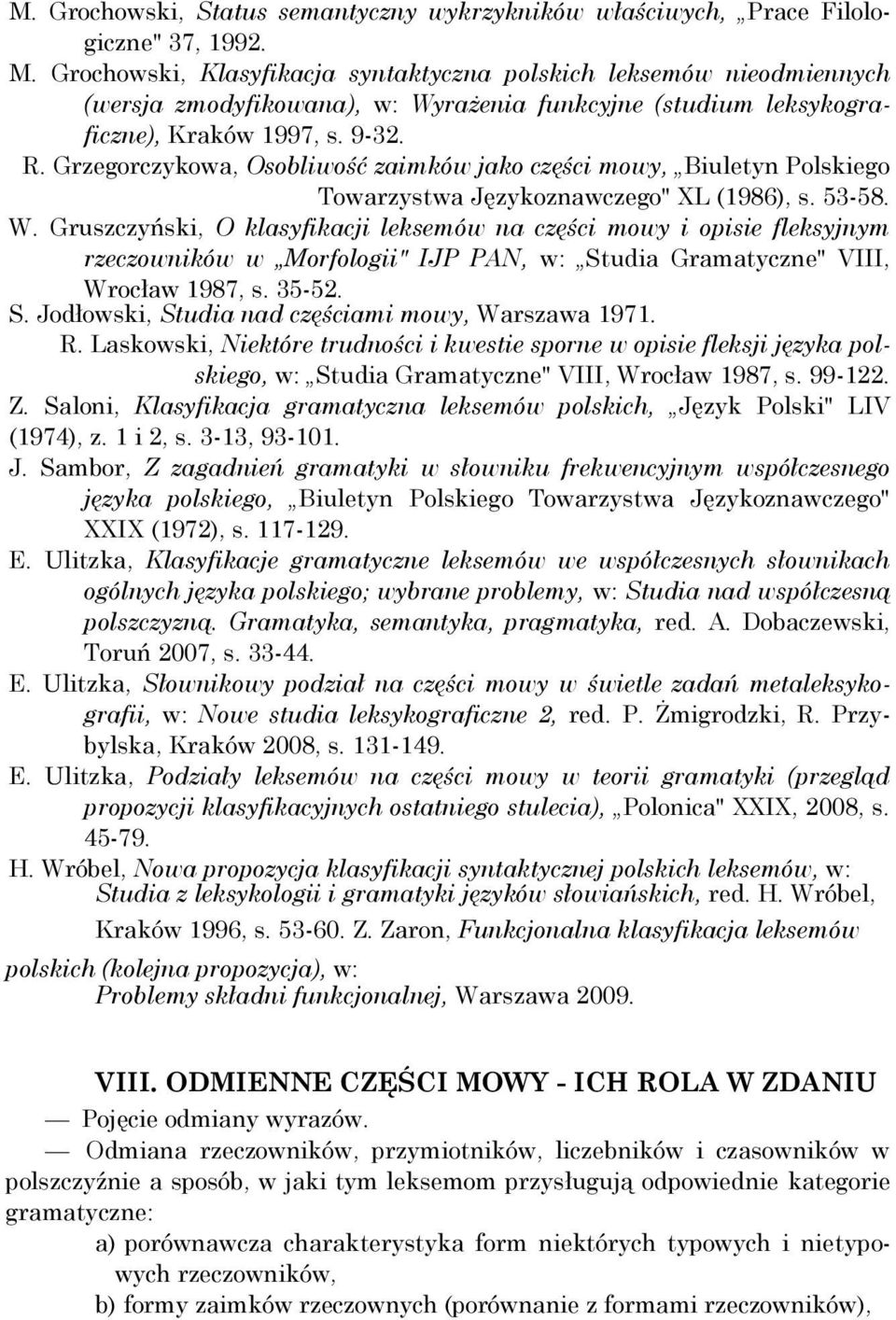 Grzegorczykowa, Osobliwość zaimków jako części mowy, Biuletyn Polskiego Towarzystwa Językoznawczego" XL (1986), s. 53-58. W.