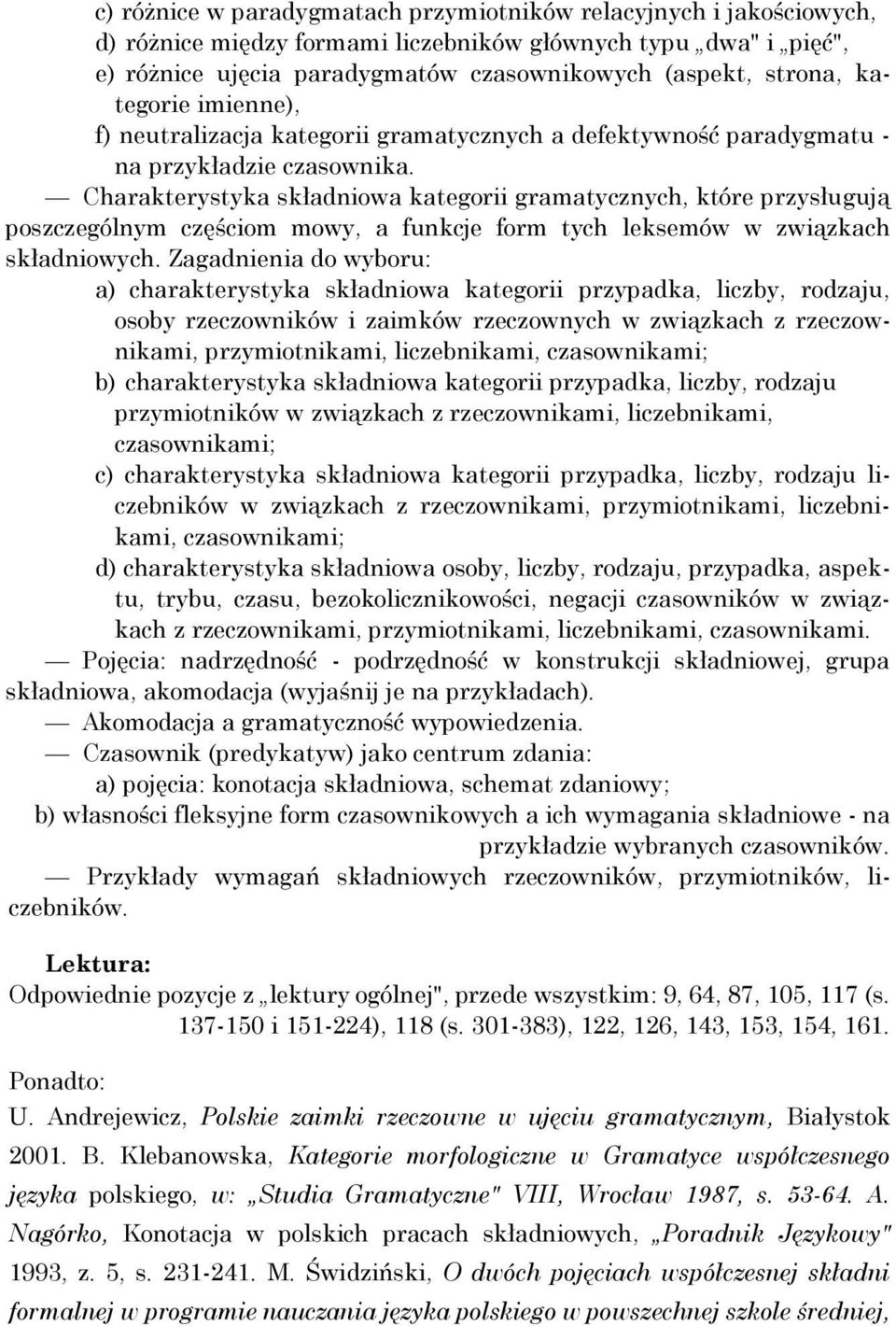 Charakterystyka składniowa kategorii gramatycznych, które przysługują poszczególnym częściom mowy, a funkcje form tych leksemów w związkach składniowych.