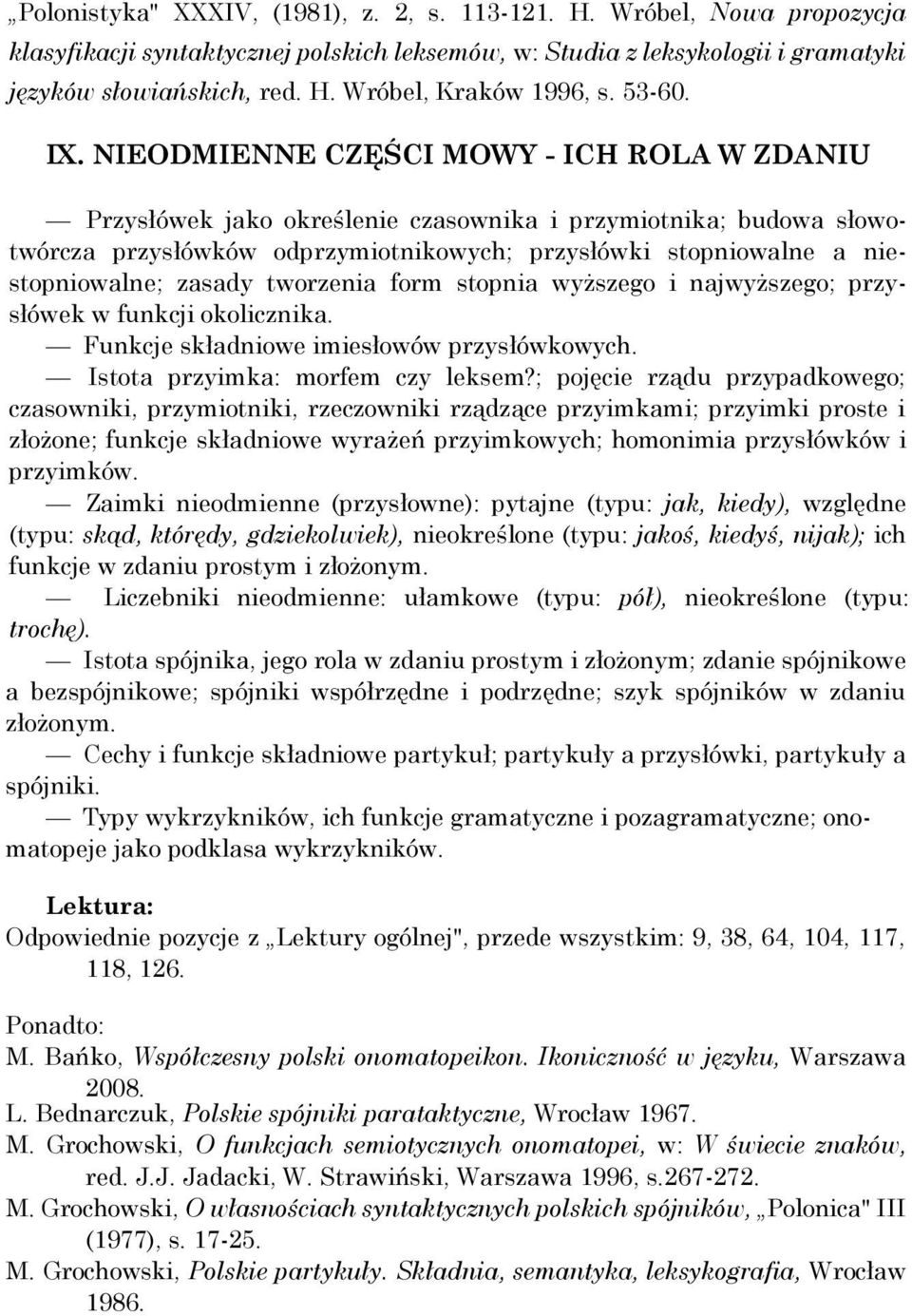 NIEODMIENNE CZĘŚCI MOWY - ICH ROLA W ZDANIU Przysłówek jako określenie czasownika i przymiotnika; budowa słowotwórcza przysłówków odprzymiotnikowych; przysłówki stopniowalne a niestopniowalne; zasady