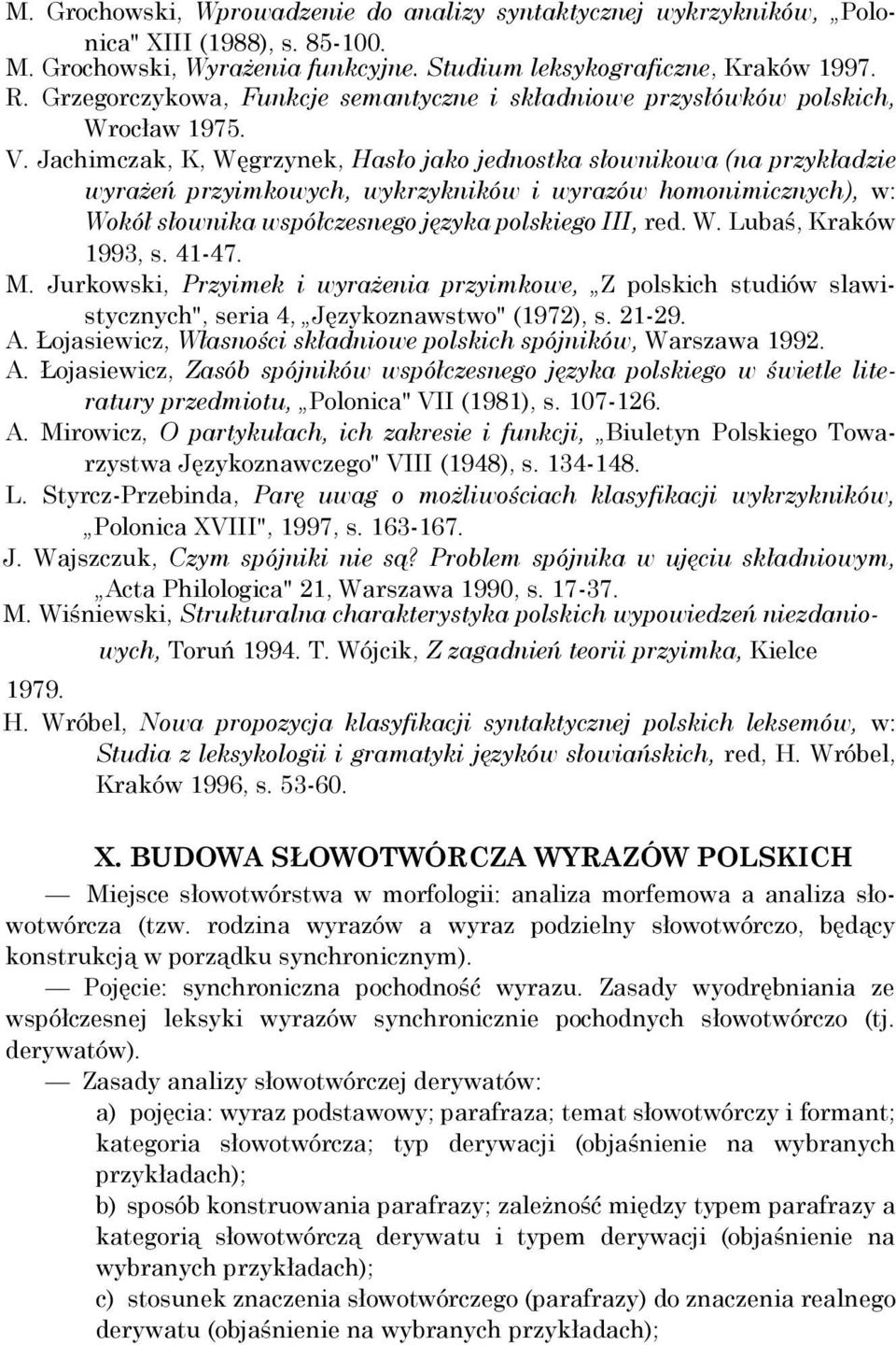 Jachimczak, K, Węgrzynek, Hasło jako jednostka słownikowa (na przykładzie wyrażeń przyimkowych, wykrzykników i wyrazów homonimicznych), w: Wokół słownika współczesnego języka polskiego III, red. W. Lubaś, Kraków 1993, s.