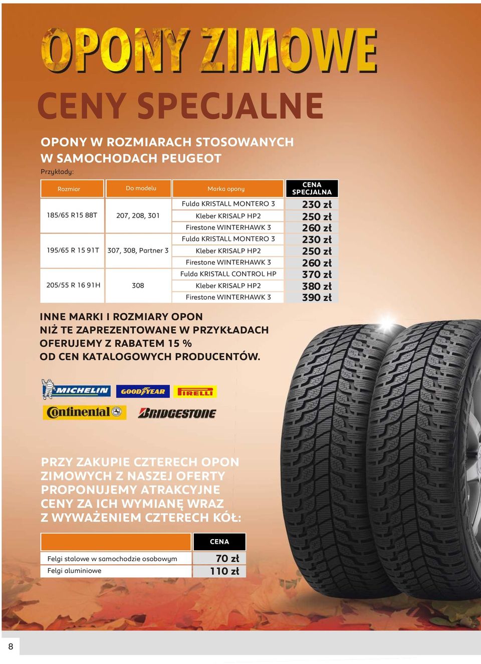 WINTERHAWK 3 260 z³ 370 z³ Kleber KRISALP HP2 380 z³ Firestone WINTERHAWK 3 390 z³ INNE MARKI I ROZMIARY OPON NI TE ZAPREZENTOWANE W PRZYK ADACH OFERUJEMY Z RABATEM 15 % OD CEN KATALOGOWYCH