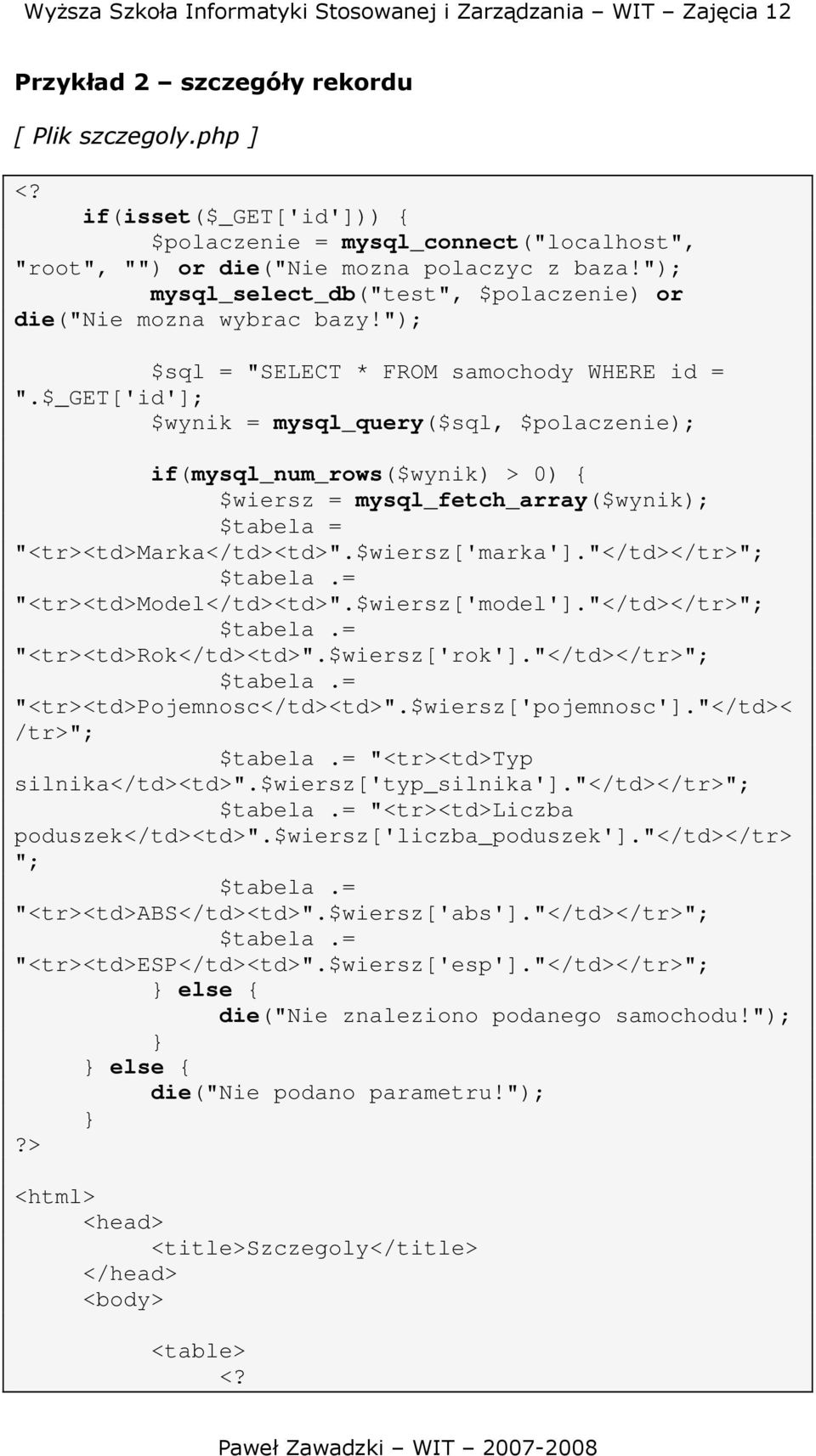 $_GET['id']; if(mysql_num_rows($wynik) > 0) { $wiersz = mysql_fetch_array($wynik); $tabela = "<td>marka</td><td>".$wiersz['marka']."</td>"; $tabela.= "<td>model</td><td>".$wiersz['model'].