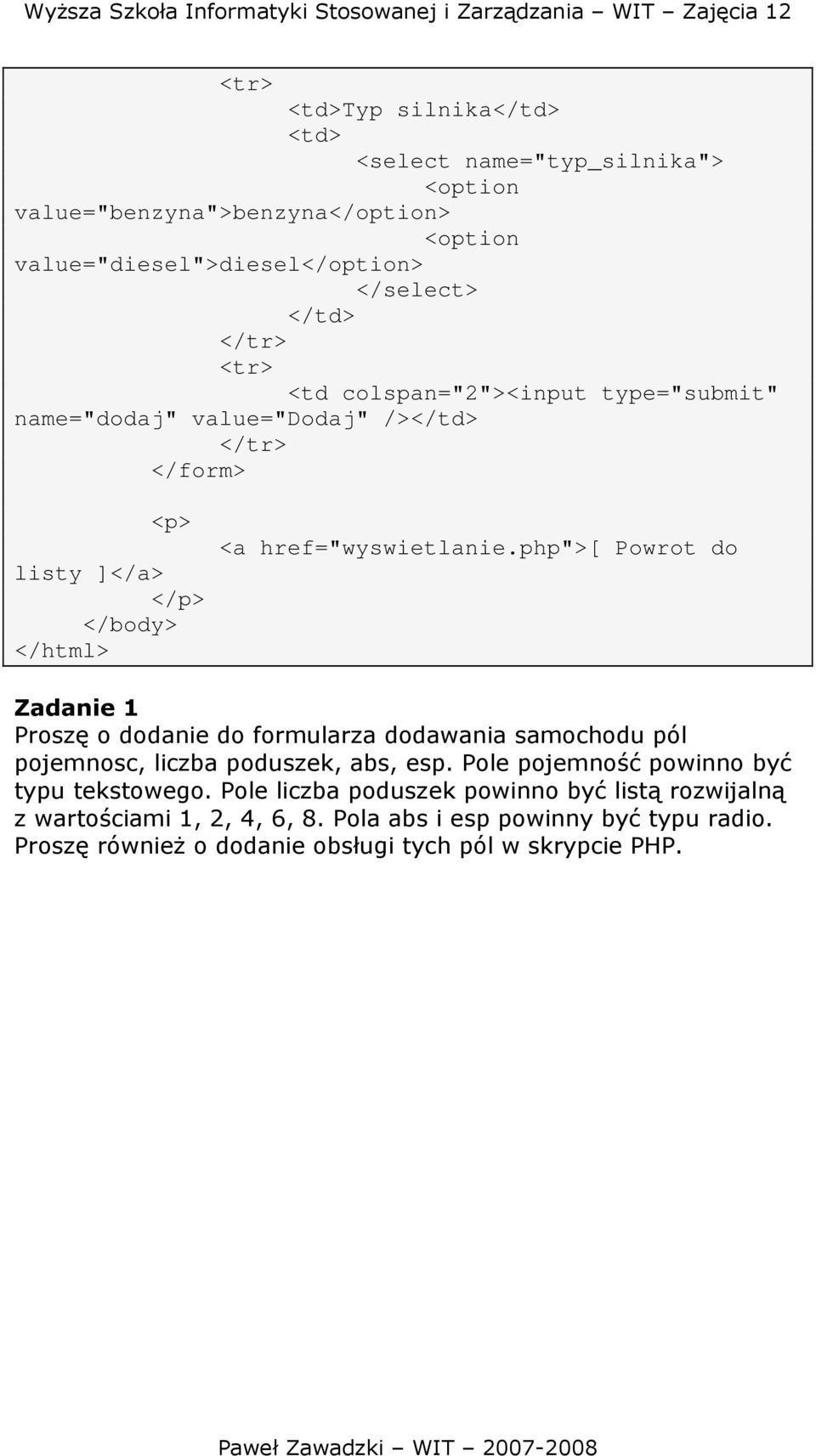 php">[ Powrot do Zadanie 1 Proszę o dodanie do formularza dodawania samochodu pól pojemnosc, liczba poduszek, abs, esp.