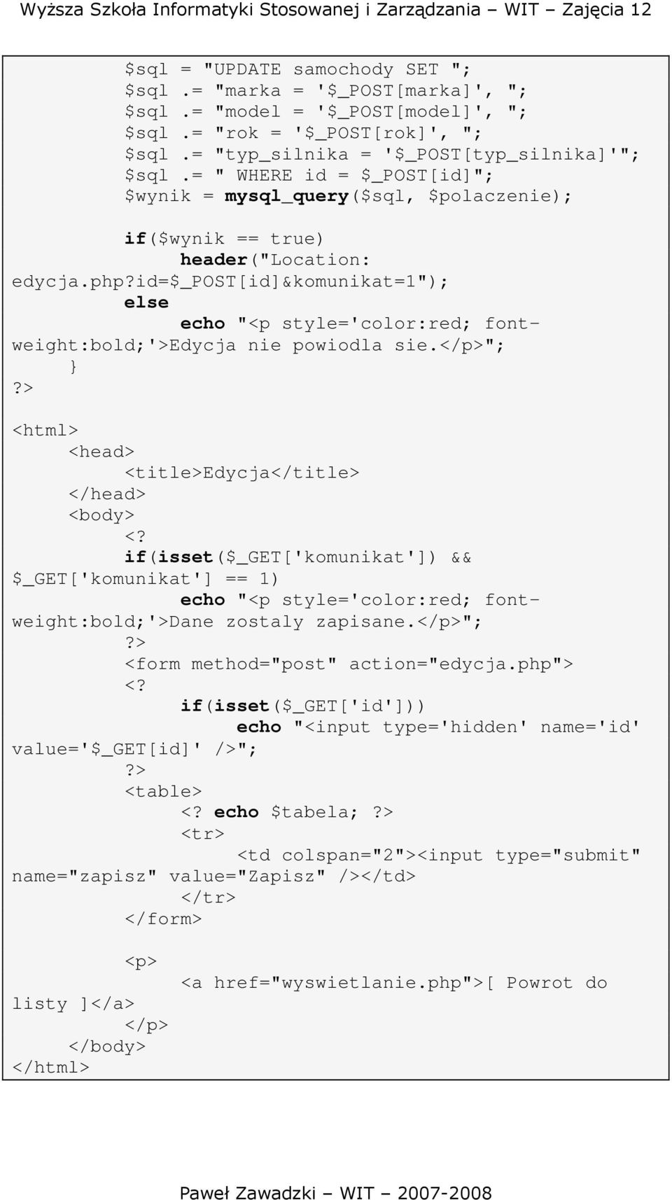 </p>"; <html> <head> <title>edycja</title> </head> <body> if(isset($_get['komunikat']) && $_GET['komunikat'] == 1) echo "<p style='color:red; fontweight:bold;'>dane zostaly zapisane.