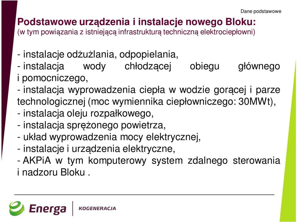 gorącej i parze technologicznej (moc wymiennika ciepłowniczego: 30MWt), - instalacja oleju rozpałkowego, - instalacja sprężonego powietrza, -