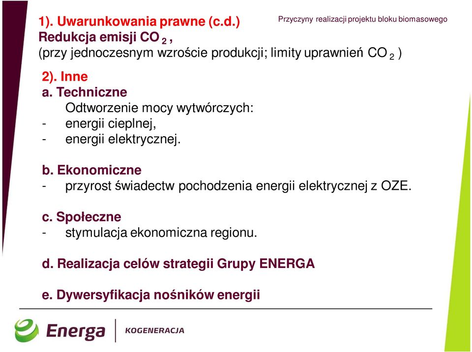 Techniczne Odtworzenie mocy wytwórczych: - energii cieplnej, - energii elektrycznej. b.