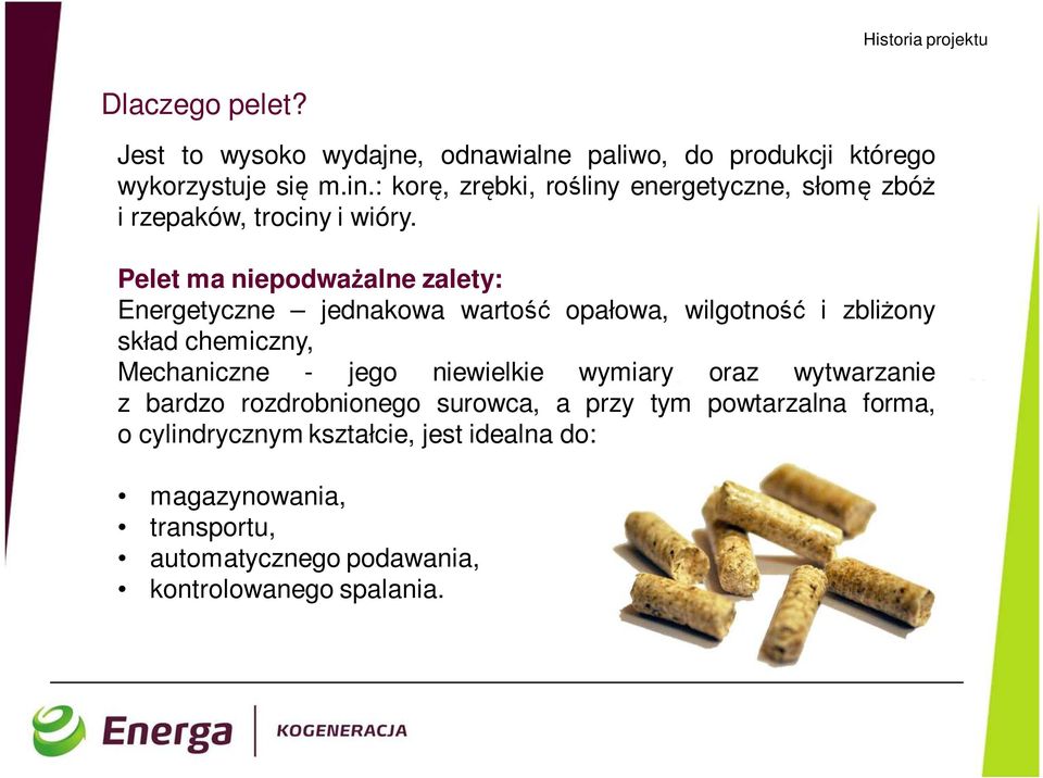 Pelet ma niepodważalne zalety: Energetyczne jednakowa wartość opałowa, wilgotność i zbliżony skład chemiczny, Mechaniczne - jego