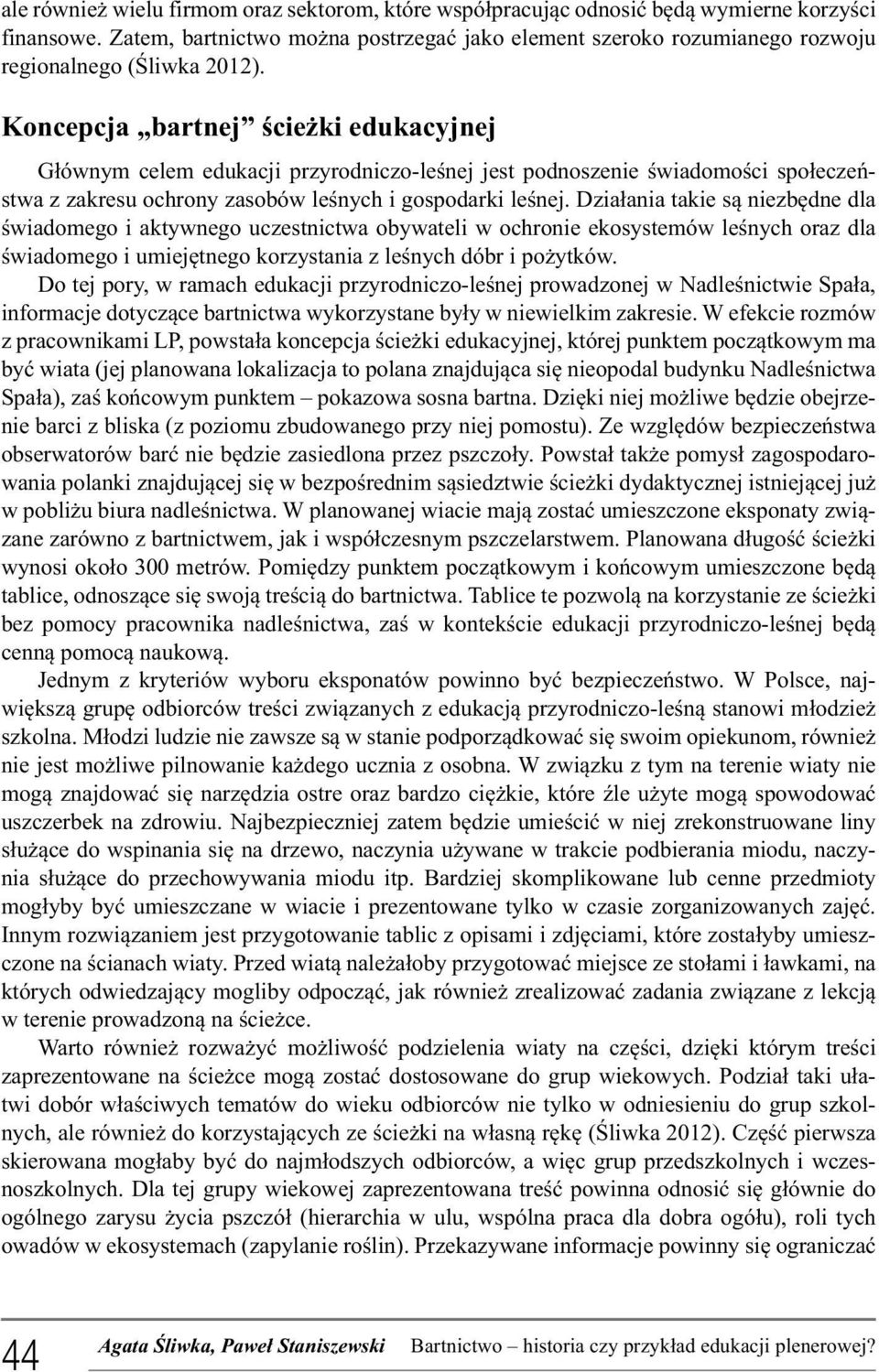 Koncepcja bartnej ścieżki edukacyjnej Głównym celem edukacji przyrodniczo-leśnej jest podnoszenie świadomości społeczeństwa z zakresu ochrony zasobów leśnych i gospodarki leśnej.