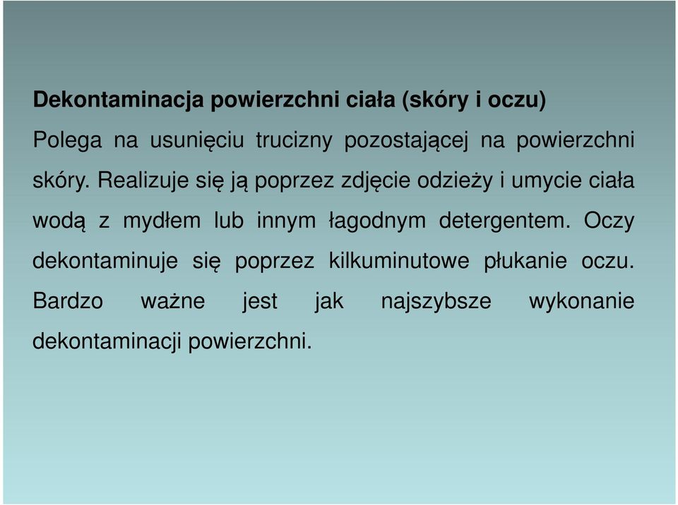 Realizuje się ją poprzez zdjęcie odzieży i umycie ciała wodą z mydłem lub innym