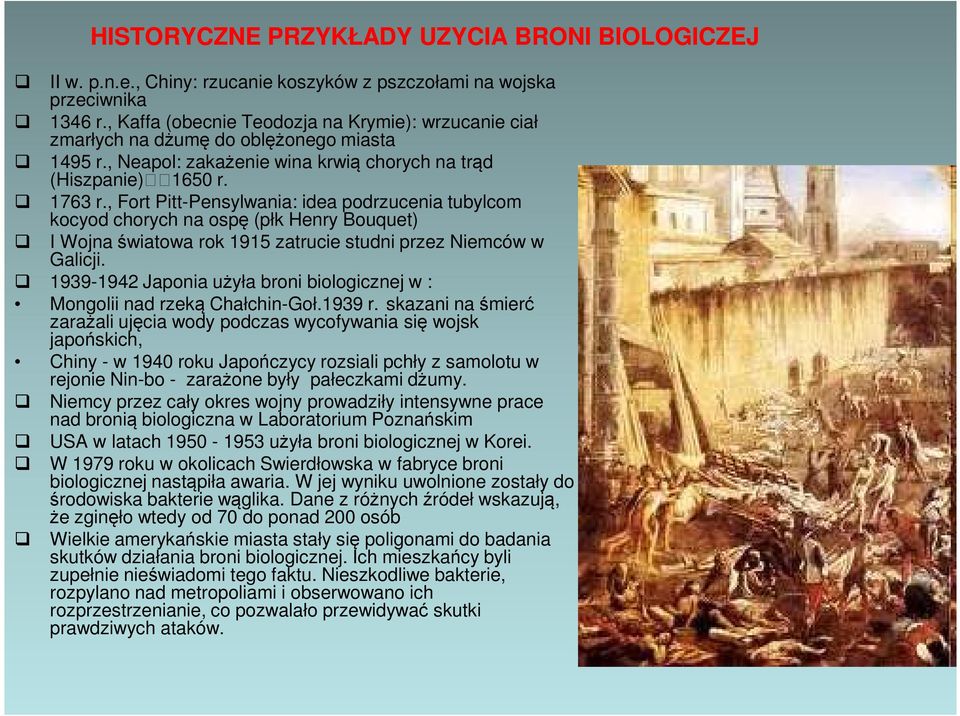, Fort Pitt-Pensylwania: idea podrzucenia tubylcom kocyod chorych na ospę (płk Henry Bouquet) I Wojna światowa rok 1915 zatrucie studni przez Niemców w Galicji.