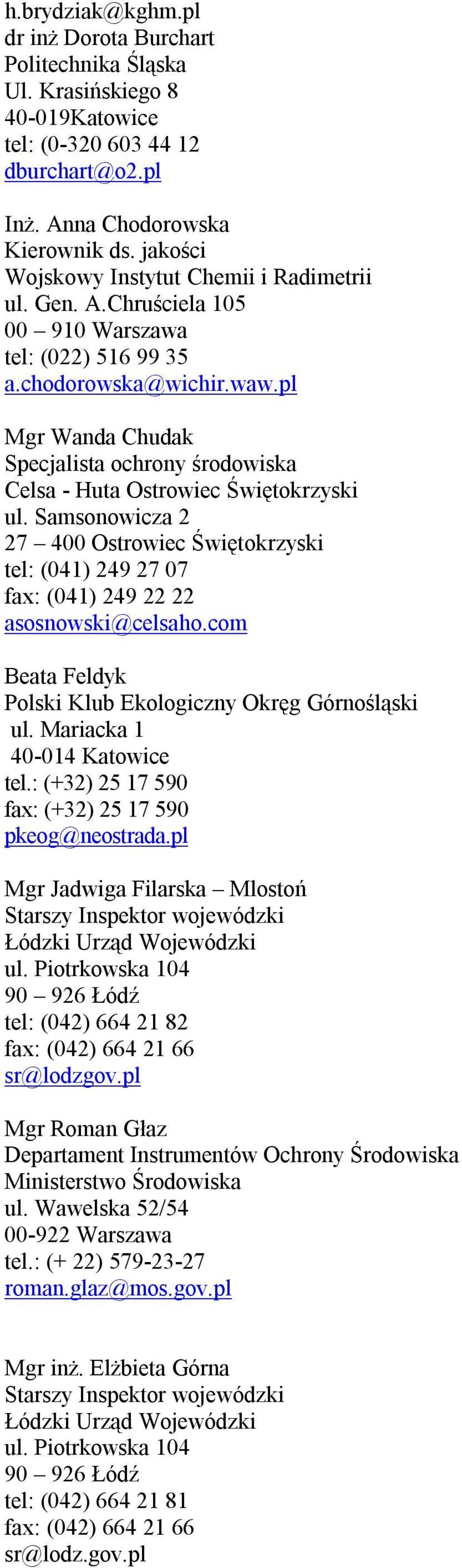pl Mgr Wanda Chudak Specjalista ochrony środowiska Celsa - Huta Ostrowiec Świętokrzyski ul. Samsonowicza 2 27 400 Ostrowiec Świętokrzyski tel: (041) 249 27 07 fax: (041) 249 22 22 asosnowski@celsaho.