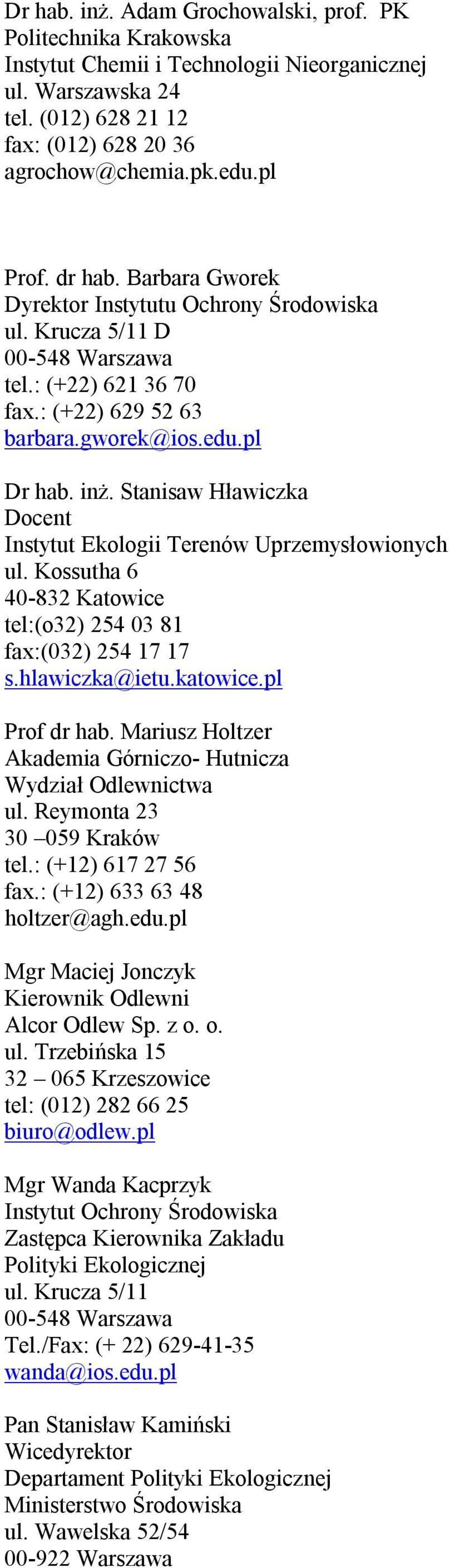 Stanisaw Hławiczka Docent Instytut Ekologii Terenów Uprzemysłowionych ul. Kossutha 6 40-832 Katowice tel:(o32) 254 03 81 fax:(032) 254 17 17 s.hlawiczka@ietu.katowice.pl Prof dr hab.
