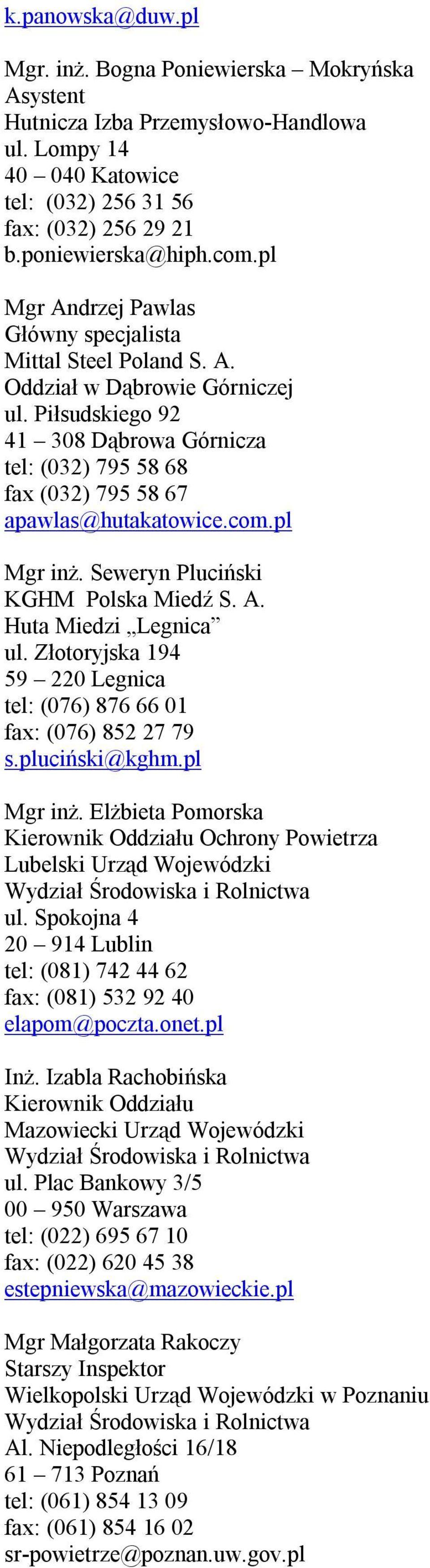 Piłsudskiego 92 41 308 Dąbrowa Górnicza tel: (032) 795 58 68 fax (032) 795 58 67 apawlas@hutakatowice.com.pl Mgr inż. Seweryn Pluciński KGHM Polska Miedź S. A. Huta Miedzi Legnica ul.