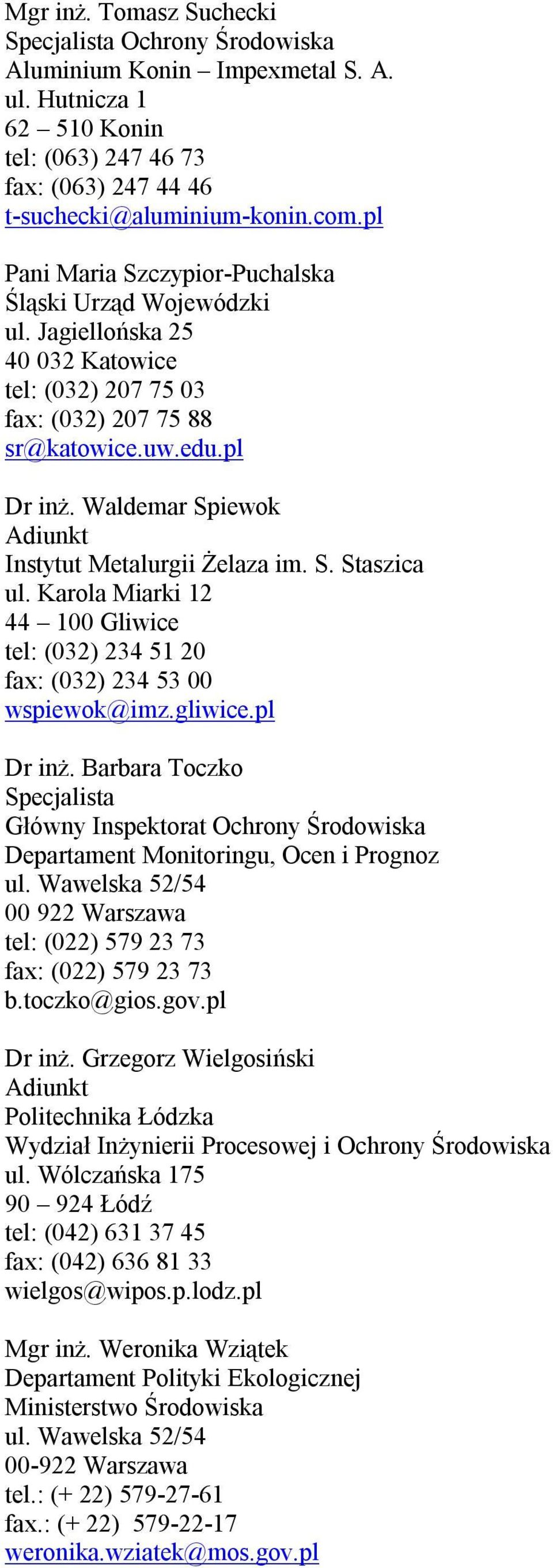 Waldemar Spiewok Adiunkt Instytut Metalurgii Żelaza im. S. Staszica ul. Karola Miarki 12 44 100 Gliwice tel: (032) 234 51 20 fax: (032) 234 53 00 wspiewok@imz.gliwice.pl Dr inż.