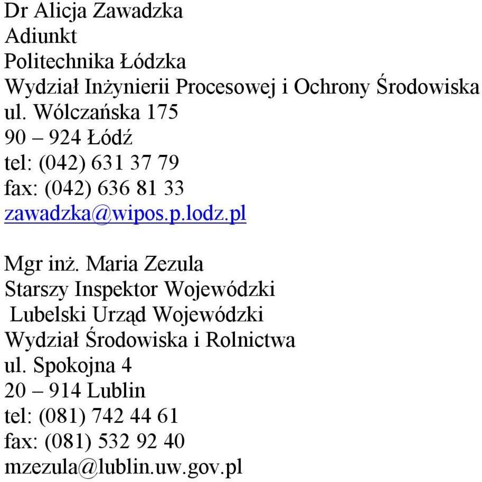 Wólczańska 175 90 924 Łódź tel: (042) 631 37 79 fax: (042) 636 81 33 zawadzka@wipos.p.lodz.