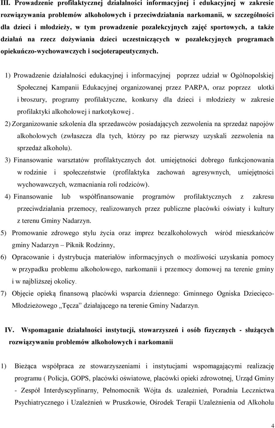 1) Prowadzenie działalności edukacyjnej i informacyjnej poprzez udział w Ogólnopolskiej Społecznej Kampanii Edukacyjnej organizowanej przez PARPA, oraz poprzez ulotki i broszury, programy