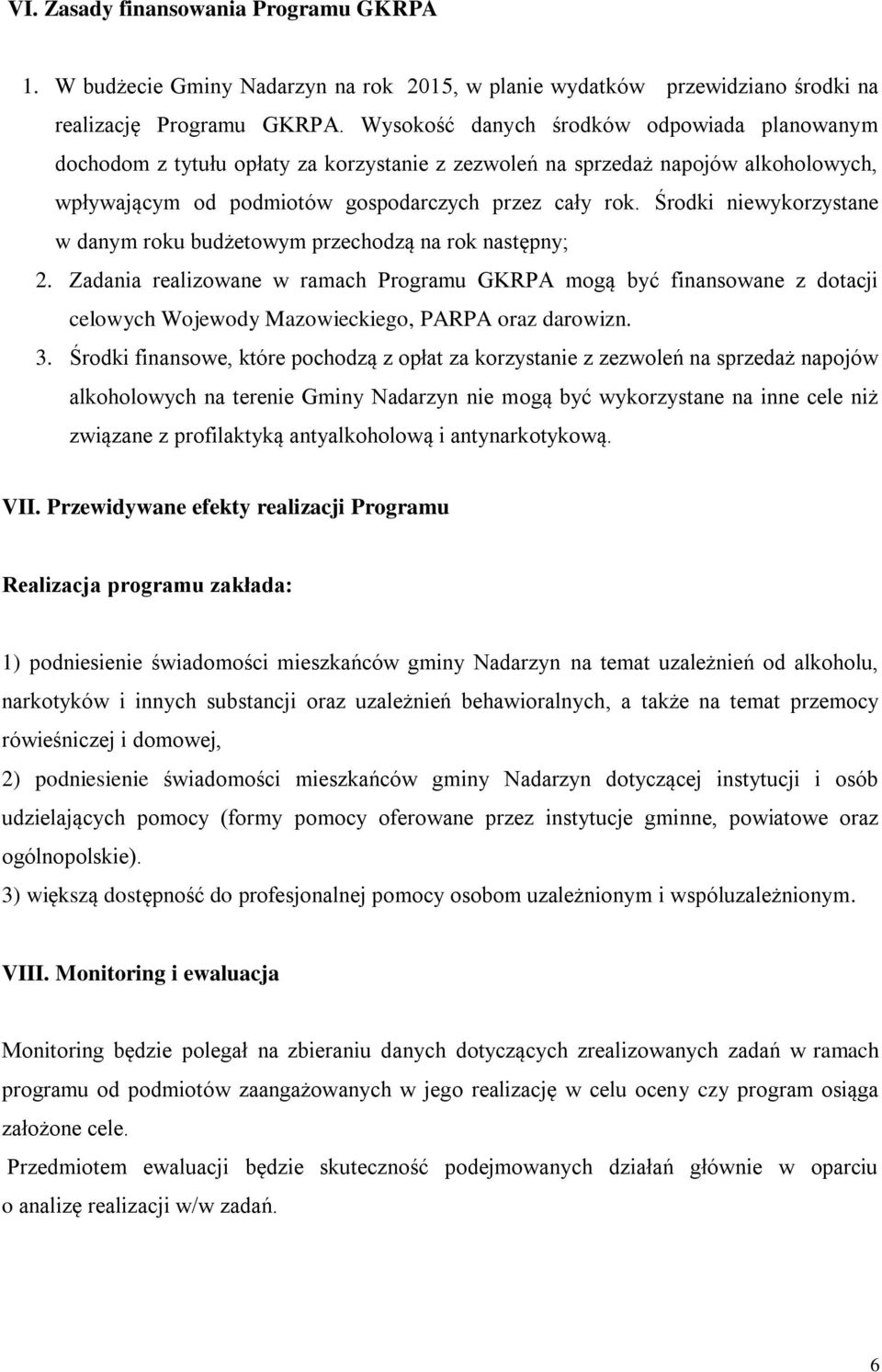 Środki niewykorzystane w danym roku budżetowym przechodzą na rok następny; 2.