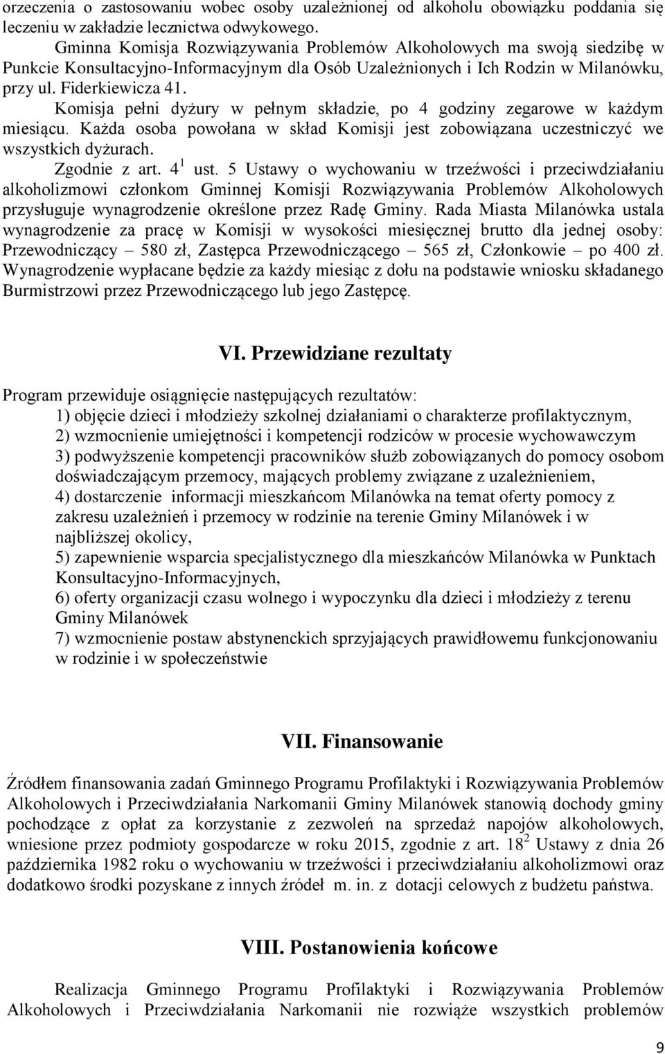 Komisja pełni dyżury w pełnym składzie, po 4 godziny zegarowe w każdym miesiącu. Każda osoba powołana w skład Komisji jest zobowiązana uczestniczyć we wszystkich dyżurach. Zgodnie z art. 4 1 ust.