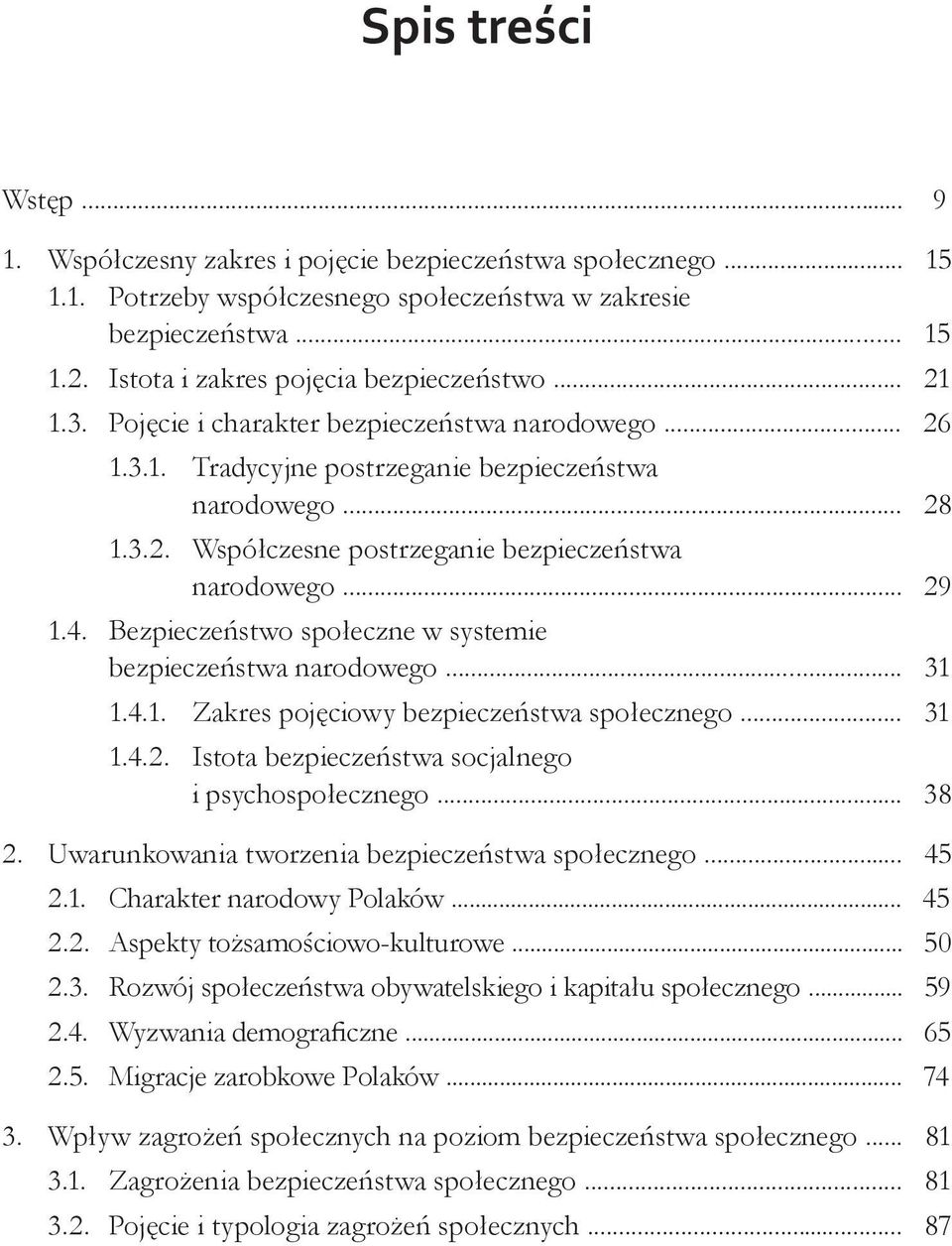 .. 29 1.4. Bezpieczeństwo społeczne w systemie bezpieczeństwa narodowego... 31 1.4.1. Zakres pojęciowy bezpieczeństwa społecznego... 31 1.4.2. Istota bezpieczeństwa socjalnego i psychospołecznego.