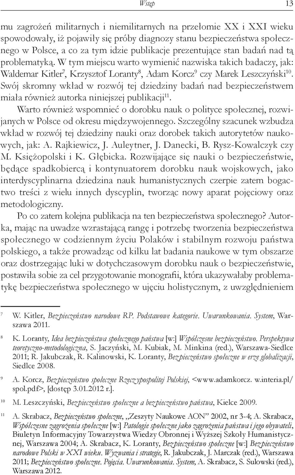 Swój skromny wkład w rozwój tej dziedziny badań nad bezpieczeństwem miała również autorka niniejszej publikacji 11.
