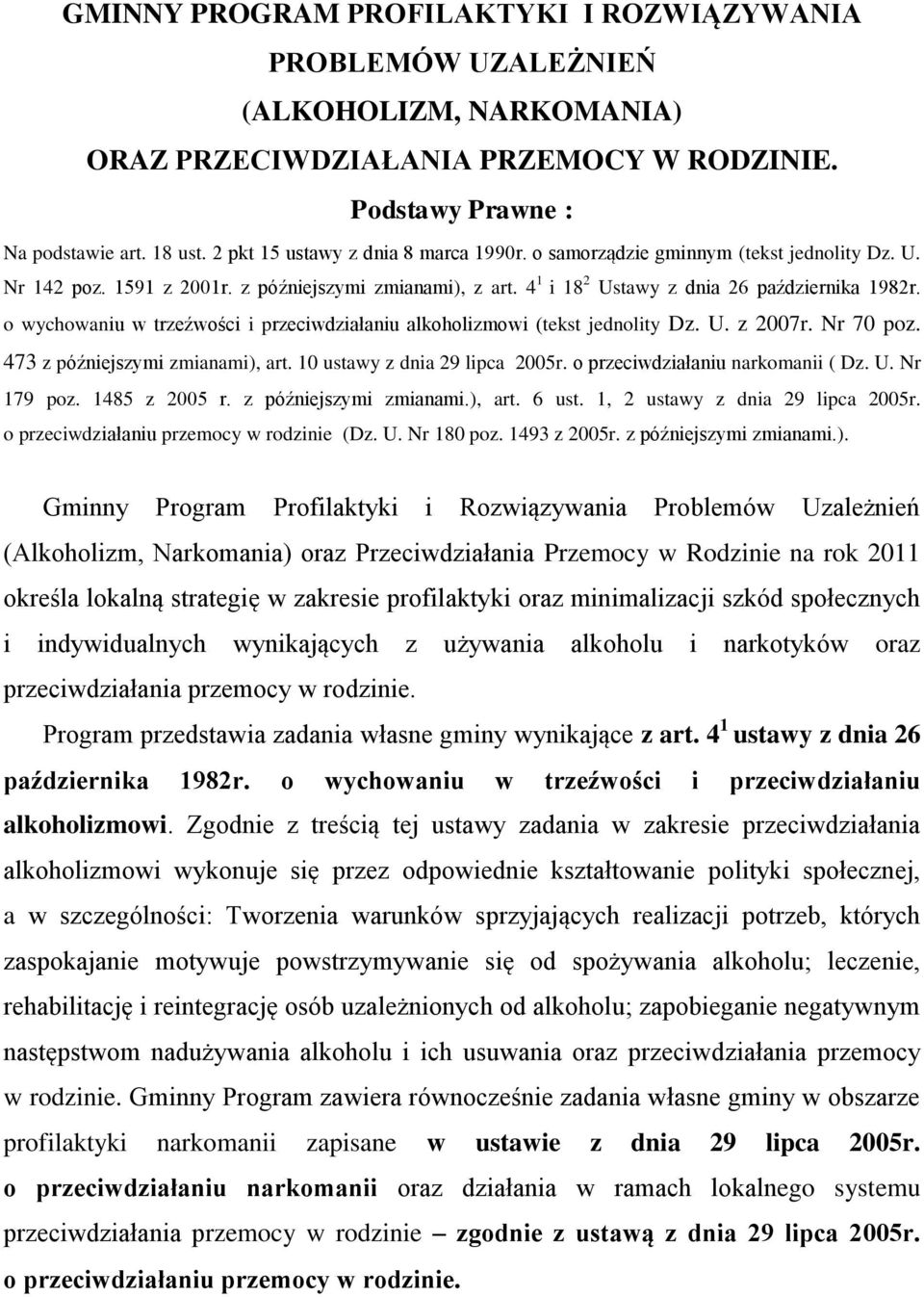 o wychowaniu w trzeźwości i przeciwdziałaniu alkoholizmowi (tekst jednolity Dz. U. z 2007r. Nr 70 poz. 473 z późniejszymi zmianami), art. 10 ustawy z dnia 29 lipca 2005r.