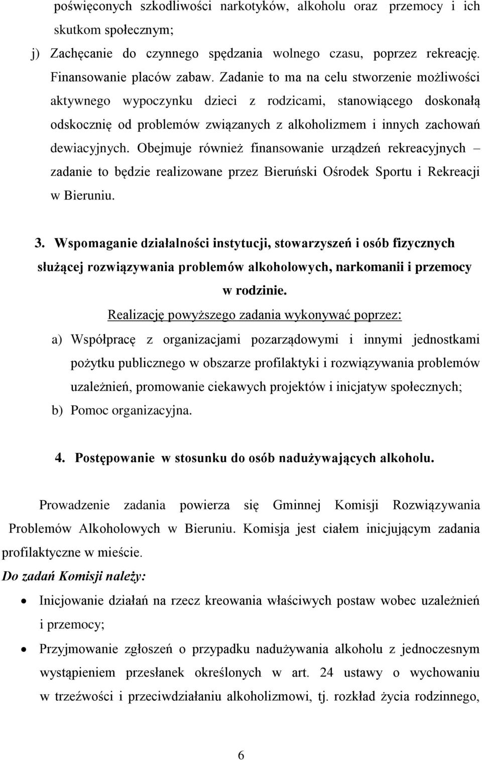 Obejmuje również finansowanie urządzeń rekreacyjnych zadanie to będzie realizowane przez Bieruński Ośrodek Sportu i Rekreacji w Bieruniu. 3.