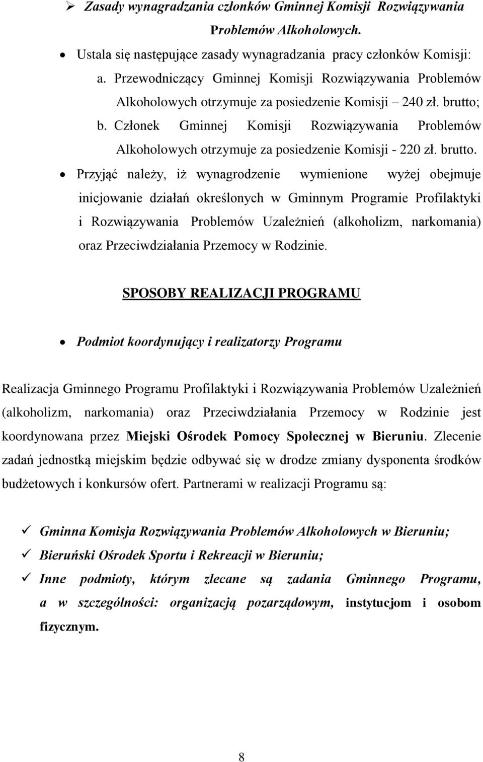 Członek Gminnej Komisji Rozwiązywania Problemów Alkoholowych otrzymuje za posiedzenie Komisji - 220 zł. brutto.