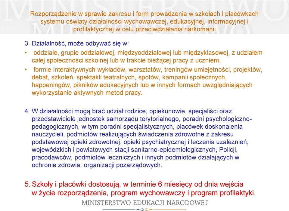 interaktywnych wykładów, warsztatów, treningów umiejętności, projektów, debat, szkoleń, spektakli teatralnych, spotów, kampanii społecznych, happeningów, pikników edukacyjnych lub w innych formach