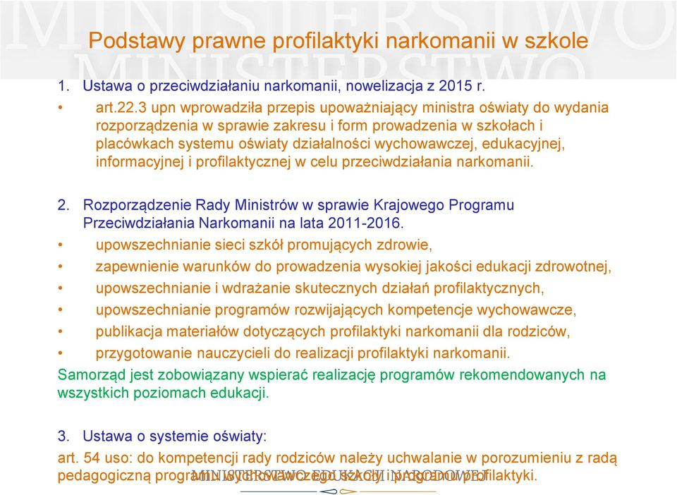 informacyjnej i profilaktycznej w celu przeciwdziałania narkomanii. 2. Rozporządzenie Rady Ministrów w sprawie Krajowego Programu Przeciwdziałania Narkomanii na lata 2011-2016.