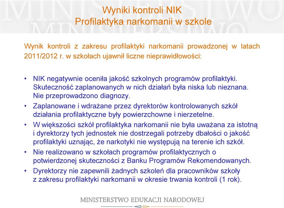 Nie przeprowadzono diagnozy. Zaplanowane i wdrażane przez dyrektorów kontrolowanych szkół działania profilaktyczne były powierzchowne i nierzetelne.