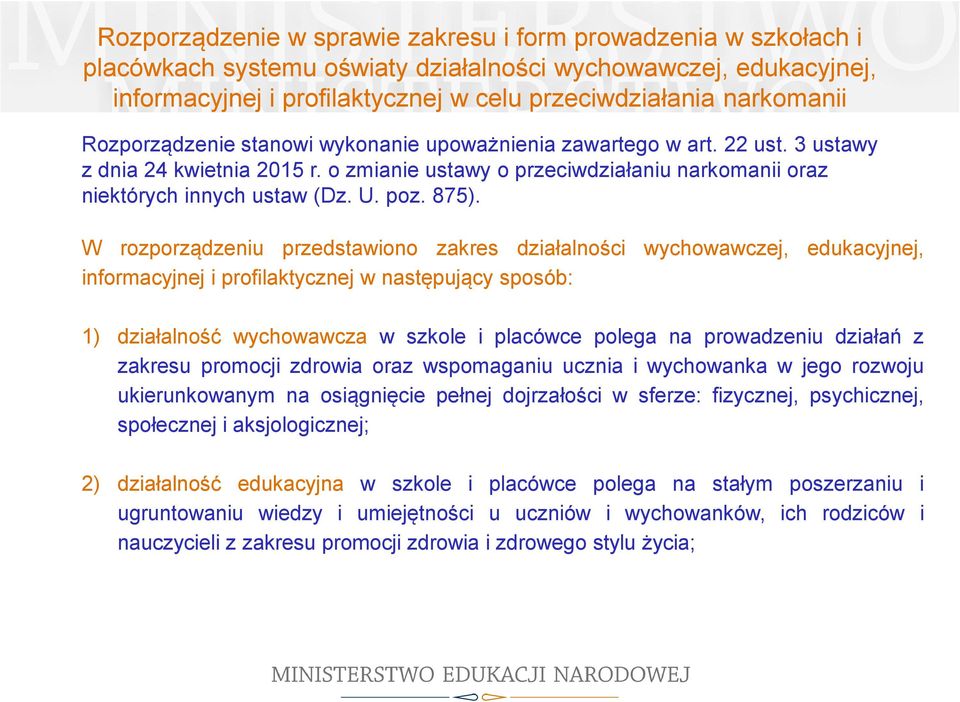 875). W rozporządzeniu przedstawiono zakres działalności wychowawczej, edukacyjnej, informacyjnej i profilaktycznej w następujący sposób: 1) działalność wychowawcza w szkole i placówce polega na
