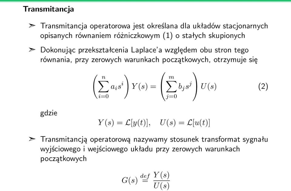 początkowych, otrzymuje się ( n ) m a i s i Y (s) = b j s j U(s) (2) i=0 j=0 gdzie Y (s) = L[y(t)], U(s) = L[u(t)]