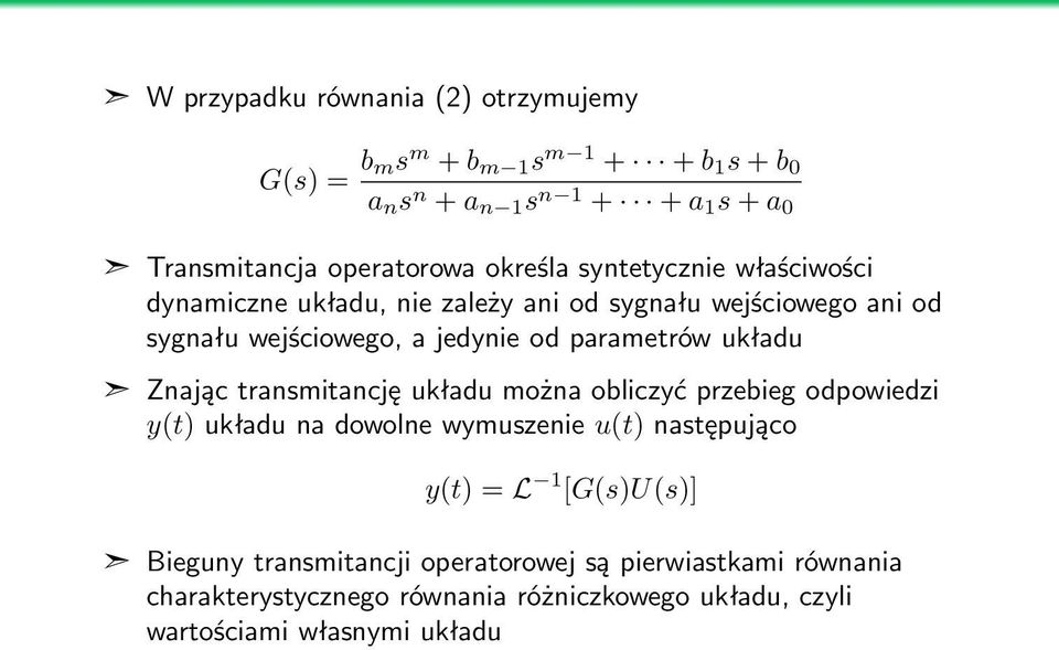 parametrów układu Znając transmitancję układu można obliczyć przebieg odpowiedzi y(t) układu na dowolne wymuszenie u(t) następująco y(t) = L 1