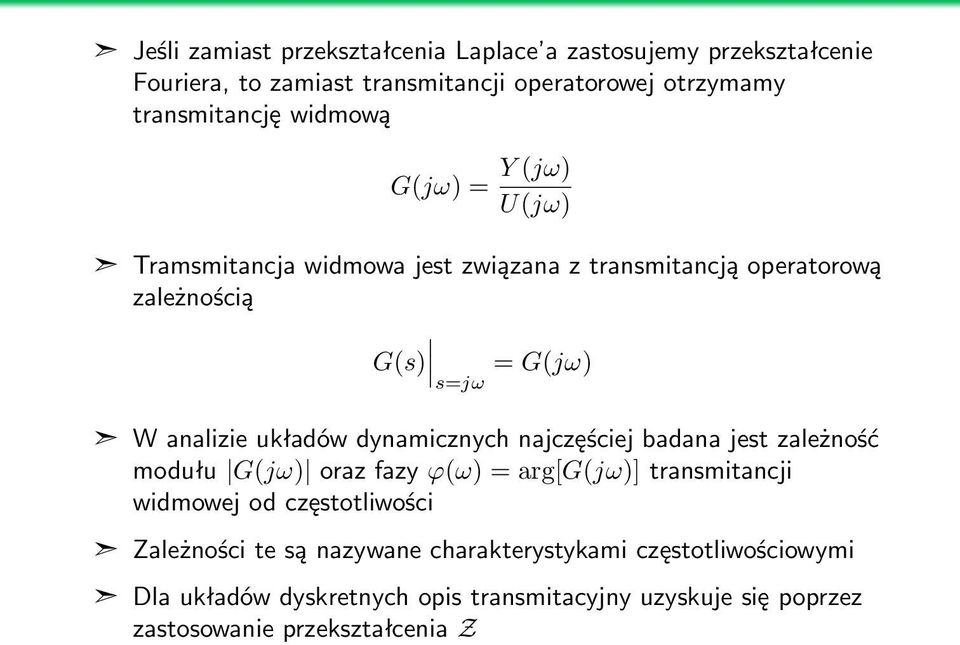 dynamicznych najczęściej badana jest zależność modułu G(jω) oraz fazy ϕ(ω) = arg[g(jω)] transmitancji widmowej od częstotliwości Zależności te