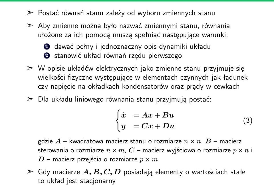 napięcie na okładkach kondensatorów oraz prądy w cewkach Dla układu liniowego równania stanu przyjmują postać: { ẋ = Ax + Bu y = Cx + Du gdzie A kwadratowa macierz stanu o rozmiarze n n, B