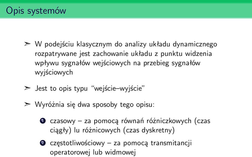 typu wejście wyjście Wyróżnia się dwa sposoby tego opisu: 1 czasowy za pomocą równań różniczkowych