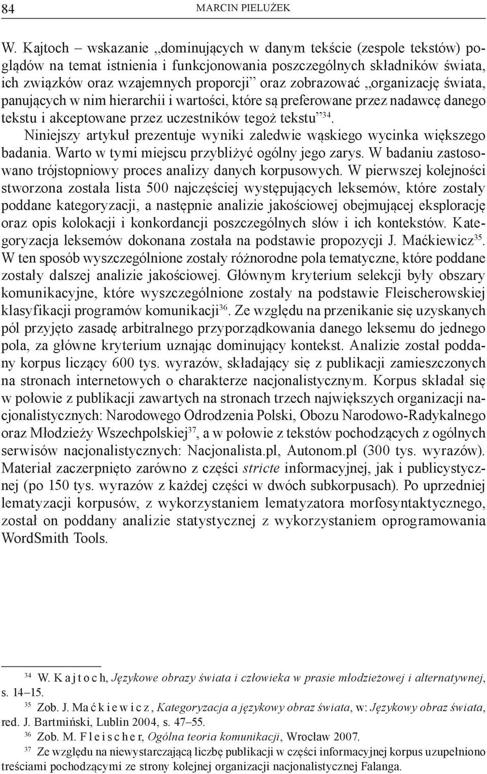 organizację świata, panujących w nim hierarchii i wartości, które są preferowane przez nadawcę danego tekstu i akceptowane przez uczestników tegoż tekstu 34.